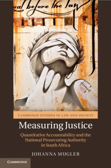 Measuring Justice - Quantitative Accountability and the National Prosecuting Authority in South Africa