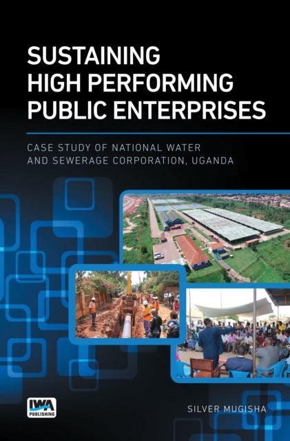 Sustaining High Performing Public Enterprises - Case Study of National Water and Sewerage Corporation, Uganda