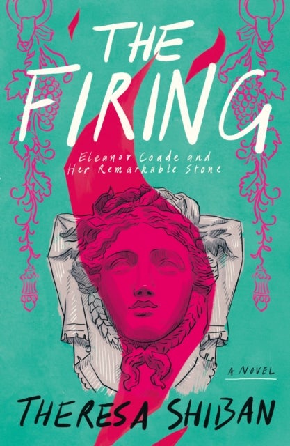The Firing - Eleanor Coade and Her Remarkable Stone