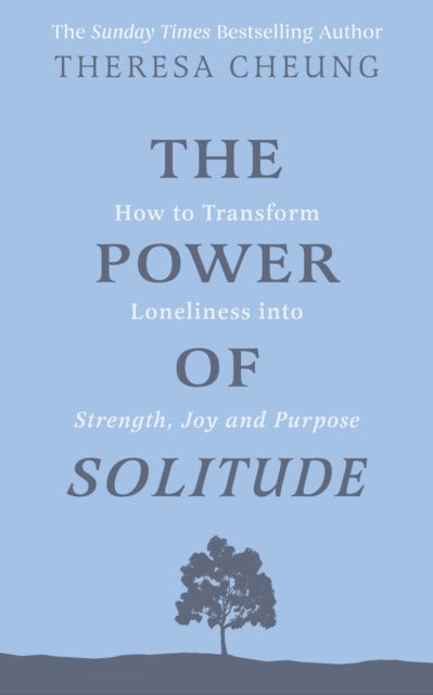 The Power of Solitude - How to Transform Loneliness into Strength, Joy and Purpose