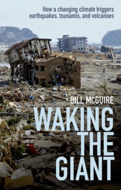 Waking the Giant - How a changing climate triggers earthquakes, tsunamis, and volcanoes