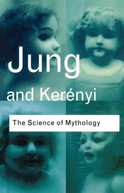 The Science of Mythology - Essays on the Myth of the Divine Child and the Mysteries of Eleusis