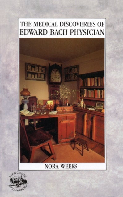 The Medical Discoveries Of Edward Bach Physician