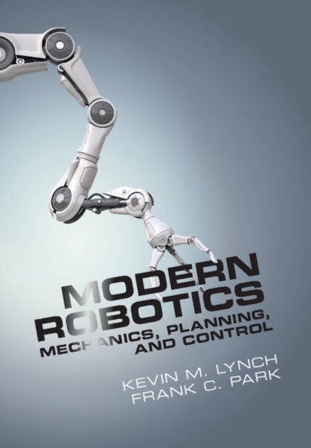 Modern Robotics - Mechanics, Planning, and Control