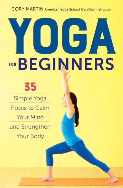 Yoga for Beginners - Simple Yoga Poses to Calm Your Mind and Strengthen Your Body