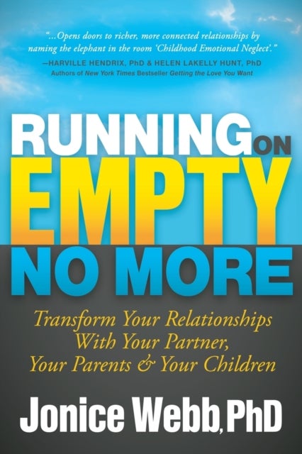 Running on Empty No More - Transform Your Relationships With Your Partner, Your Parents and  Your Children