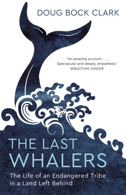 The Last Whalers - The Life of an Endangered Tribe in a Land Left Behind