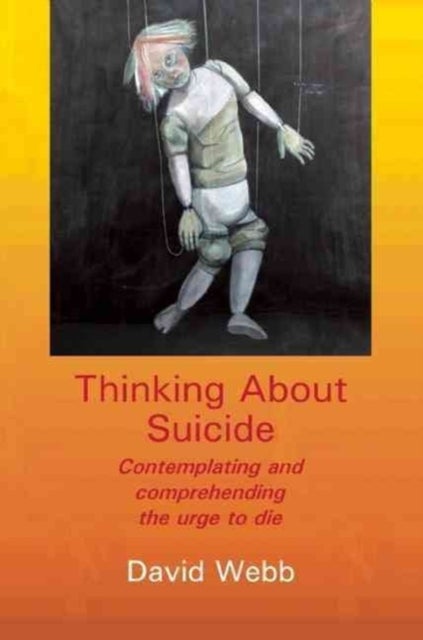 Thinking About Suicide - Contemplating and Comprehending the Urge to Die