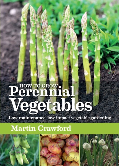 How to Grow Perennial Vegetables - Low-maintenance, low-impact vegetable gardening