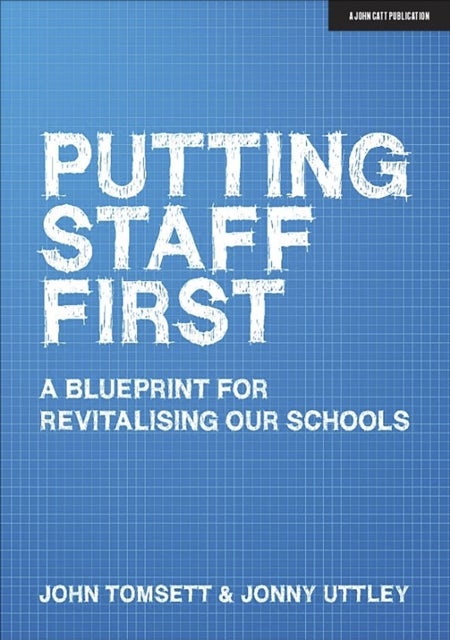 Putting Staff First - A blueprint for a revitalised profession