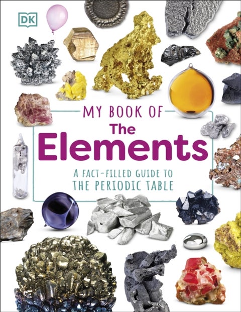 My Book of the Elements - A Fact-Filled Guide to the Periodic Table