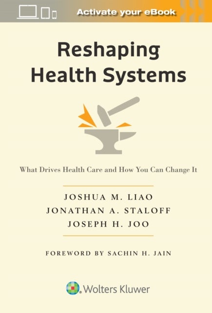 Reshaping Health Systems - What Drives Health Care and How You Can Change It