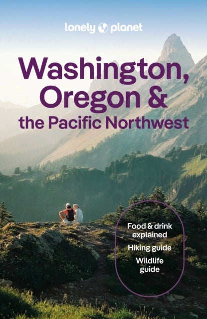 Lonely Planet Washington, Oregon & the Pacific Northwest - Plan the Trip of a Lifetime , Detailed Itineraries & Maps , Insider Tips , Covers Seattle, Northwestern Washington, and more
