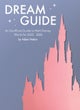 Dream Guide: An Unofficial Guide to Walt Disney World for 2025 - 2026