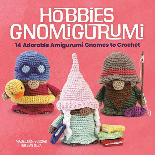 Hobbies Gnomigurumi - 14 Adorable Amigurumi Gnomes to Crochet