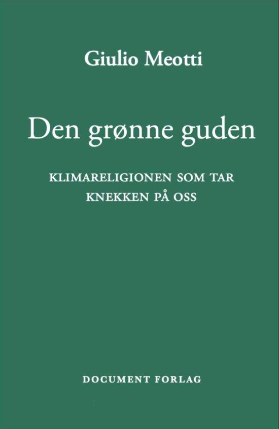 Den grønne guden - klimareligionen som tar knekken på oss