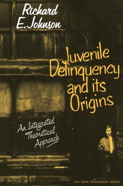 Juvenile Delinquency and Its Origins - An integrated theoretical approach