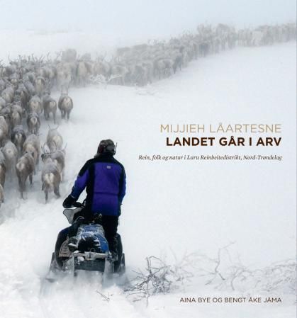 Mijjieh låartesne = Landet går i arv : rein, folk og natur i Luru reinbeitedistrikt, Nord-Trøndelag
