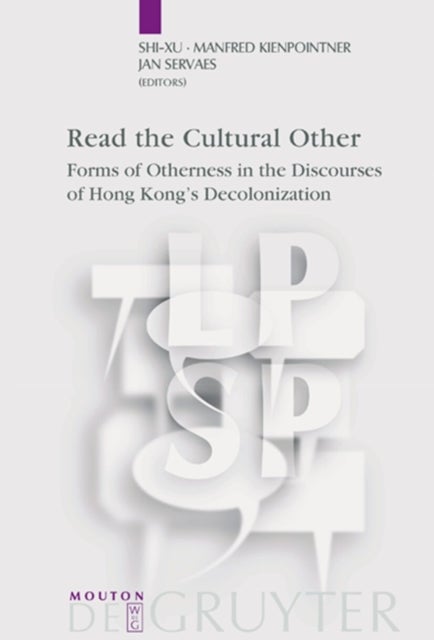 Read the Cultural Other - Forms of Otherness in the Discourses of Hong Kong's Decolonization