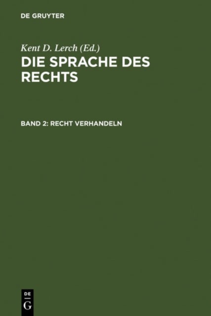 Recht Verhandeln - Argumentieren, Begrunden und Entscheiden im Diskurs des Rechts