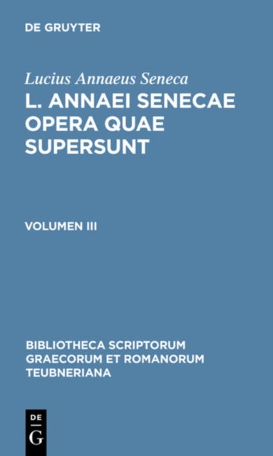 L. Annaei Senecae Opera Quae Supersunt - Volumen III