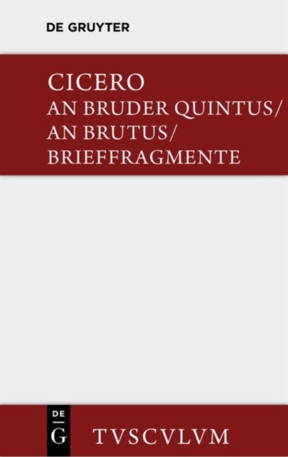 An Bruder Quintus. An Brutus. Brieffragmente / Epistulae ad Quintum fratrem. Epistulae ad Brutum. Fragmenta epistularum. Accedit Q. Tulli Ciceronis Commentariolum Petitionis. - Lateinisch - Deutsch