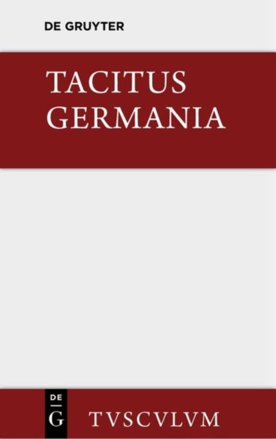 Germania und die wichtigsten antiken Stellen über Deutschland - Lateinisch - Deutsch