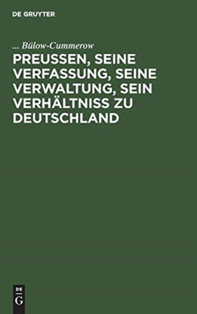 Preußen, seine Verfassung, seine Verwaltung, sein Verhältniß zu Deutschland - Theil [1]