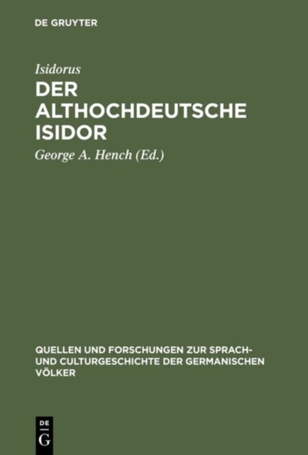 Der althochdeutsche Isidor - Facsimile-Ausgabe des Pariser Codex nebst critischem Texte der Pariser und Monseer Bruchstucke. Mit Einleitung, grammatischer Darstellung und einem ausfuhrlichen Glossar. Mit 22 Tafeln