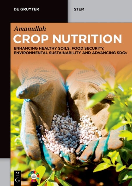 Crop Nutrition - Enhancing Healthy Soils, Food Security, Environmental Sustainability and Advancing SDGs