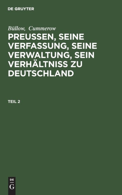 Preußen, seine Verfassung, seine Verwaltung, sein Verhältniß zu Deutschland. Teil 2