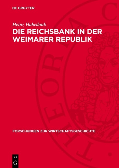 Die Reichsbank in Der Weimarer Republik - Zur Rolle Der Zentralbank in Der Politik Des Deutschen Imperialismus 1919-1933