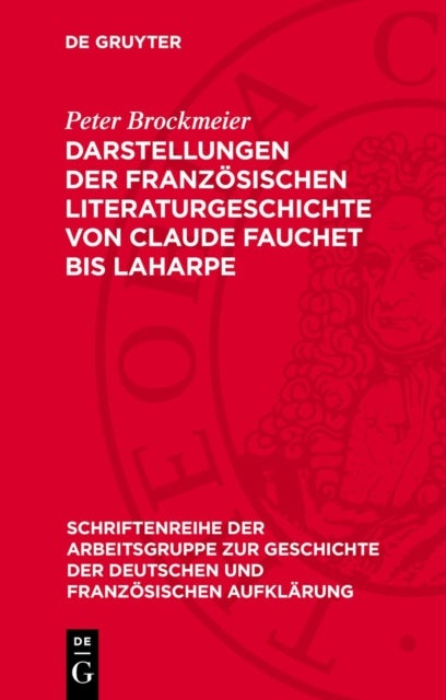 Darstellungen der französischen Literaturgeschichte von Claude Fauchet bis Laharpe