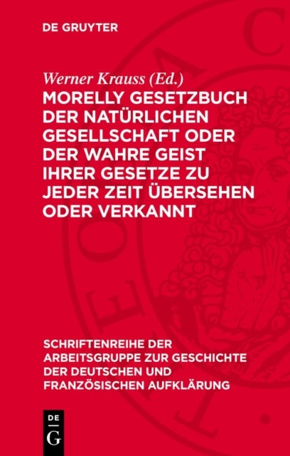 Morelly Gesetzbuch Der Naturlichen Gesellschaft Oder Der Wahre Geist Ihrer Gesetze Zu Jeder Zeit Ubersehen Oder Verkannt