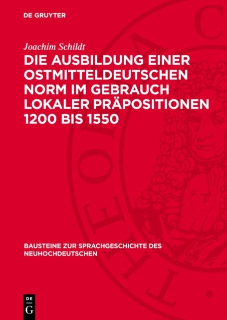 Die Ausbildung Einer Ostmitteldeutschen Norm Im Gebrauch Lokaler Prapositionen 1200 Bis 1550