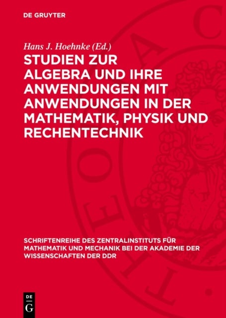 Studien Zur Algebra Und Ihre Anwendungen Mit Anwendungen in Der Mathematik, Physik Und Rechentechnik
