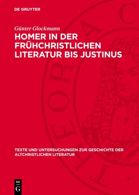 Homer in Der Fruhchristlichen Literatur Bis Justinus