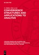 Convergence Structures and Applications to Analysis