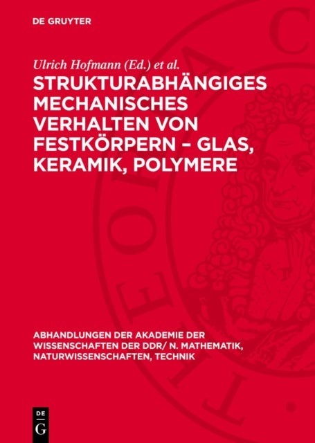 Strukturabhängiges mechanisches Verhalten von Festkörpern – Glas, Keramik, Polymere - Vortrage, Gehalten Auf Der Tagung Des Fachverbandes Festkorperphysik Der Physikalischen Gesellschaft Der Deutschen Demokratischen Republik Und Des Zentralinstitutes Fur Festkorperphysik Und Werkstofforschung Dresden Der Akademie Der Wissenschaften Der DDR