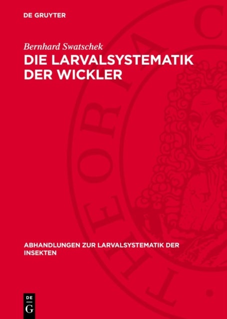 Die Larvalsystematik Der Wickler - (Tortricidae Und Carposinidae)