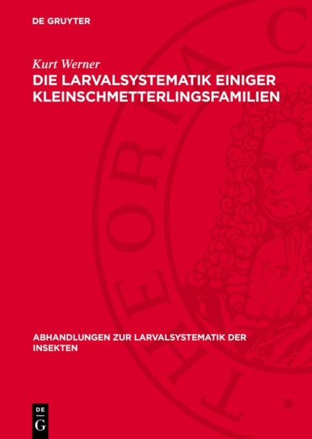 Die Larvalsystematik Einiger Kleinschmetterlingsfamilien - (Hyponomeutidae, Orthoteliidae, Acrolepiidae, Tineidae, Incurvariidae Und Adelidae)