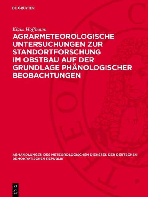 Agrarmeteorologische Untersuchungen Zur Standortforschung Im Obstbau Auf Der Grundlage Phanologischer Beobachtungen