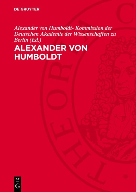 Alexander Von Humboldt - 14.9.1769-6.5.1859. Gedenkschrift Zur 100. Wiederkehr Seines Todestages