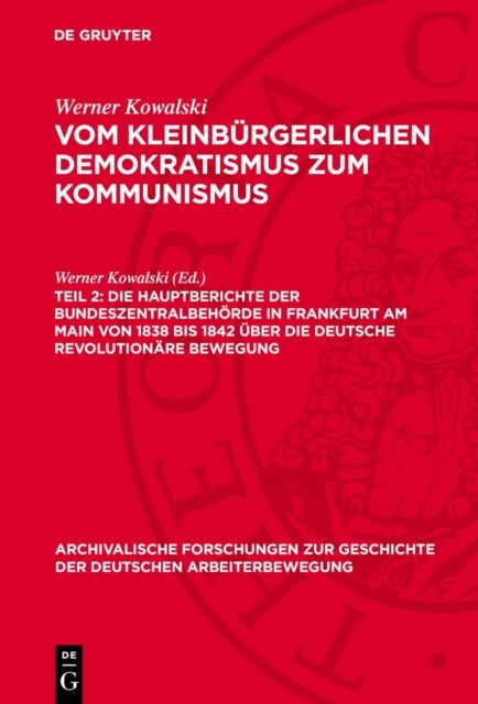 Die Hauptberichte Der Bundeszentralbehorde in Frankfurt Am Main Von 1838 Bis 1842 Uber Die Deutsche Revolutionare Bewegung