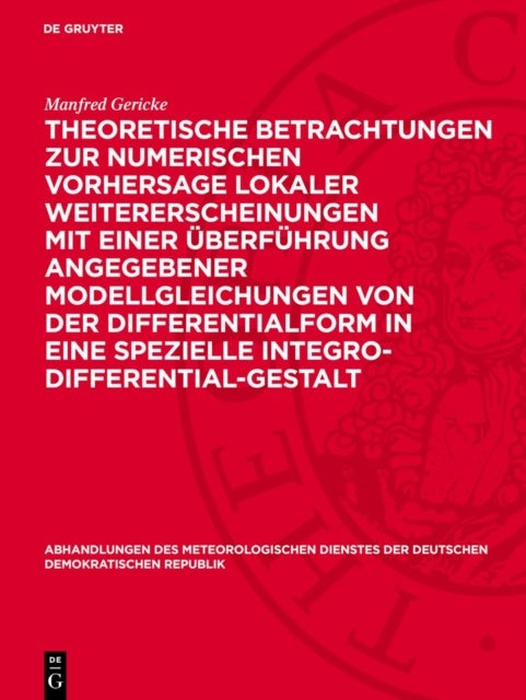 Theoretische Betrachtungen zur numerischen Vorhersage lokaler Weitererscheinungen mit einer Überführung angegebener Modellgleichungen von der Differentialform in eine spezielle Integro-Differential-Ge