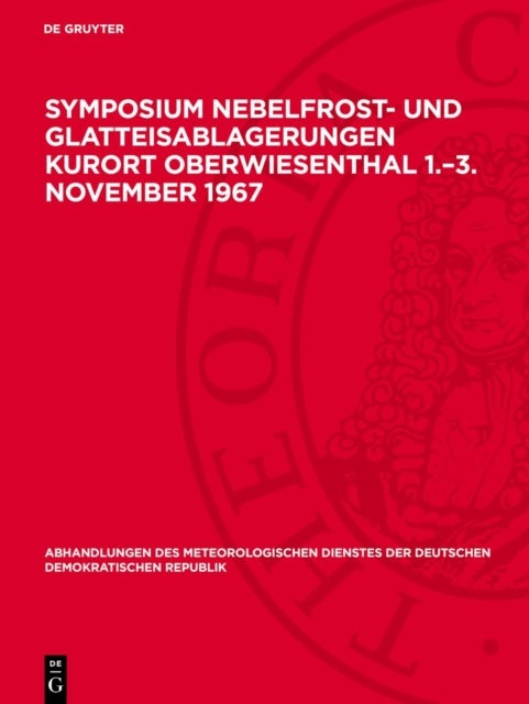 Symposium Nebelfrost- Und Glatteisablagerungen Kurort Oberwiesenthal 1.-3. November 1967