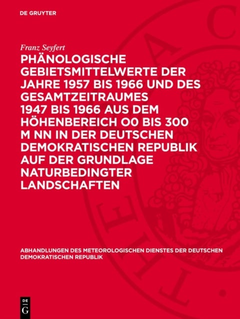Phanologische Gebietsmittelwerte Der Jahre 1957 Bis 1966 Und Des Gesamtzeitraumes 1947 Bis 1966 Aus Dem Hohenbereich O0 Bis 300 M NN in Der Deutschen Demokratischen Republik Auf Der Grundlage Naturbed