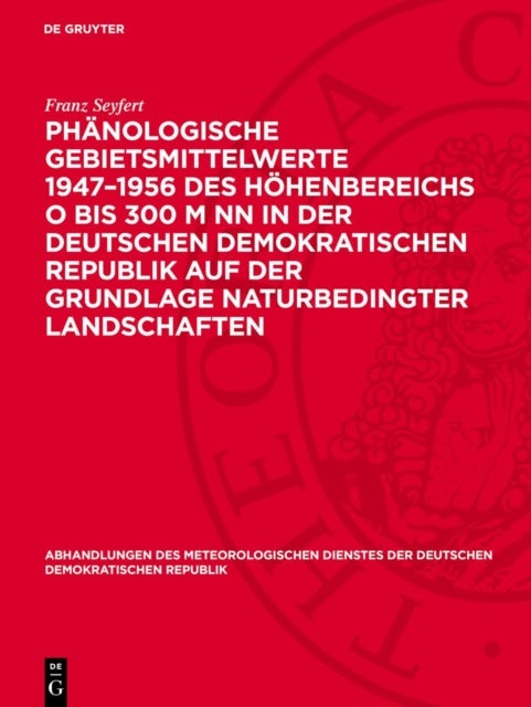 Phanologische Gebietsmittelwerte 1947-1956 Des Hohenbereichs O Bis 300 M NN in Der Deutschen Demokratischen Republik Auf Der Grundlage Naturbedingter Landschaften