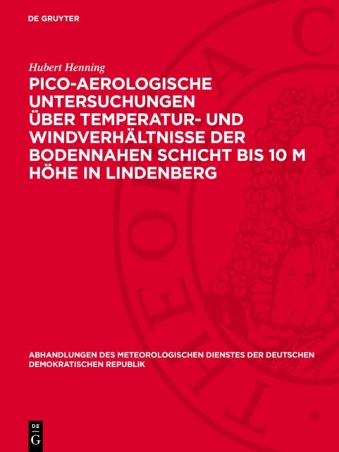 Pico-Aerologische Untersuchungen Uber Temperatur- Und Windverhaltnisse Der Bodennahen Schicht Bis 10 M Hohe in Lindenberg