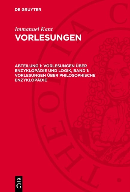 Vorlesungen Uber Enzyklopadie Und Logik, Band 1: Vorlesungen Uber Philosophische Enzyklopadie
